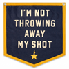 Banner | Camp Flag | I'm Not Throwing Away My Shot