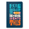 Book | "Write Now" Journal | Remember, Ideas Become Things